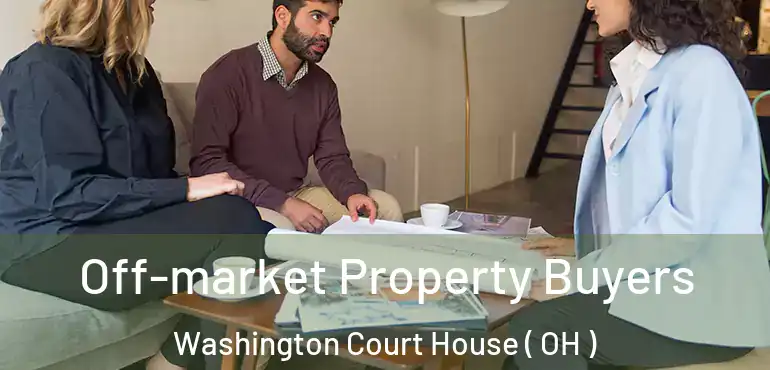  Off-market Property Buyers Washington Court House ( OH )