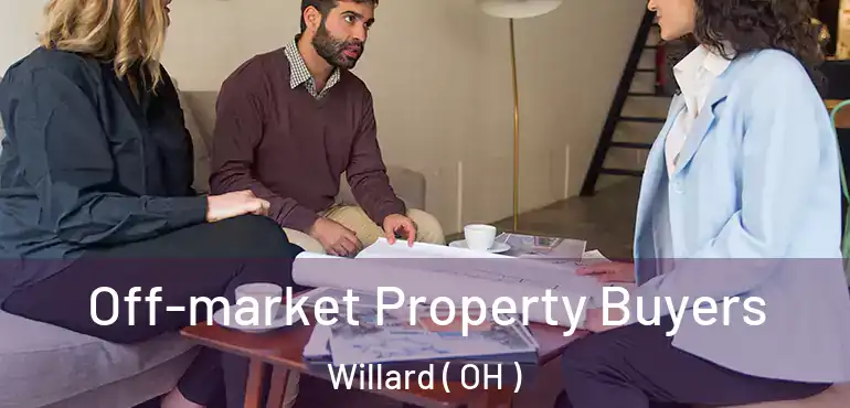  Off-market Property Buyers Willard ( OH )