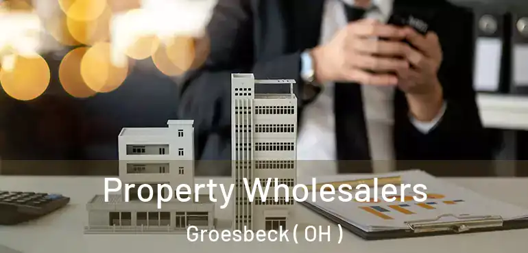  Property Wholesalers Groesbeck ( OH )