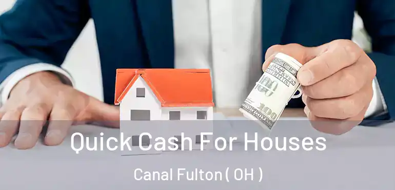  Quick Cash For Houses Canal Fulton ( OH )