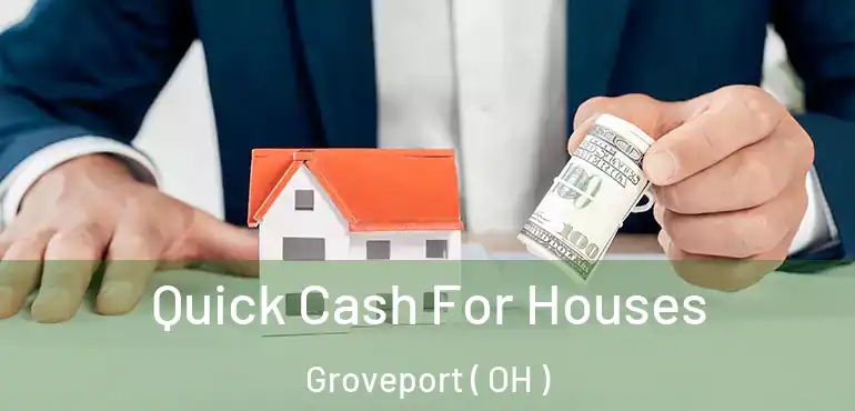  Quick Cash For Houses Groveport ( OH )