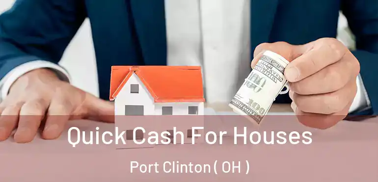  Quick Cash For Houses Port Clinton ( OH )