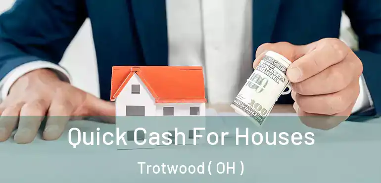  Quick Cash For Houses Trotwood ( OH )