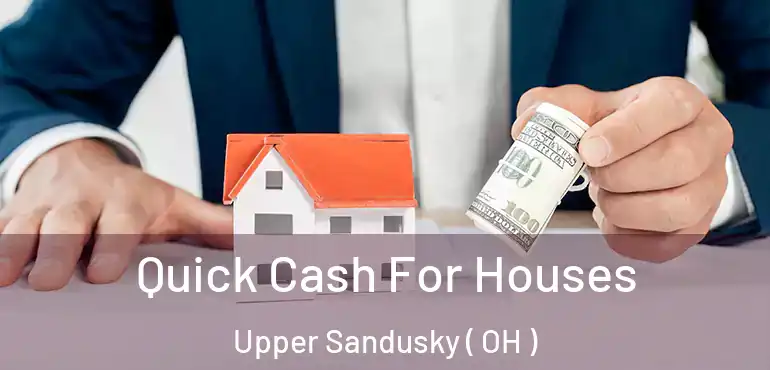  Quick Cash For Houses Upper Sandusky ( OH )