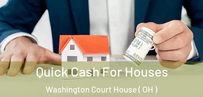  Quick Cash For Houses Washington Court House ( OH )