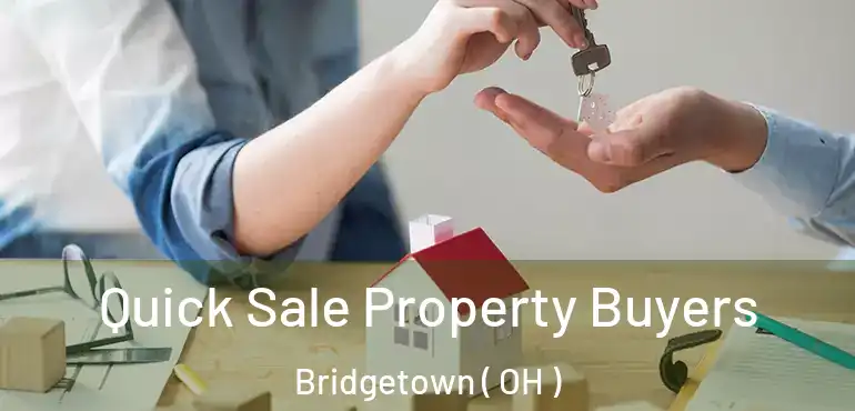 Quick Sale Property Buyers Bridgetown ( OH )