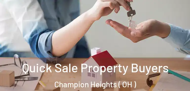 Quick Sale Property Buyers Champion Heights ( OH )