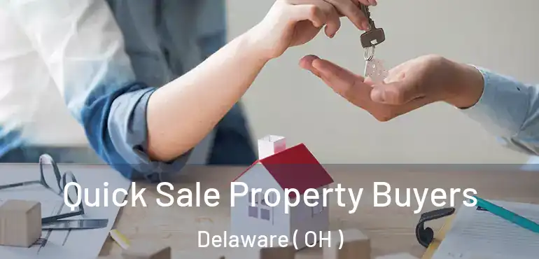  Quick Sale Property Buyers Delaware ( OH )