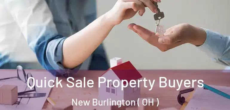  Quick Sale Property Buyers New Burlington ( OH )