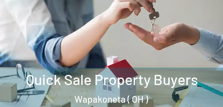  Quick Sale Property Buyers Wapakoneta ( OH )