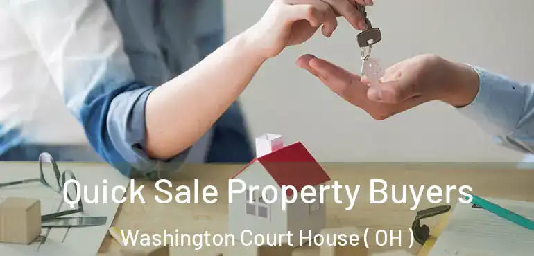  Quick Sale Property Buyers Washington Court House ( OH )