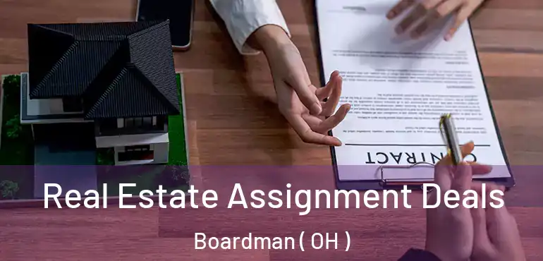  Real Estate Assignment Deals Boardman ( OH )