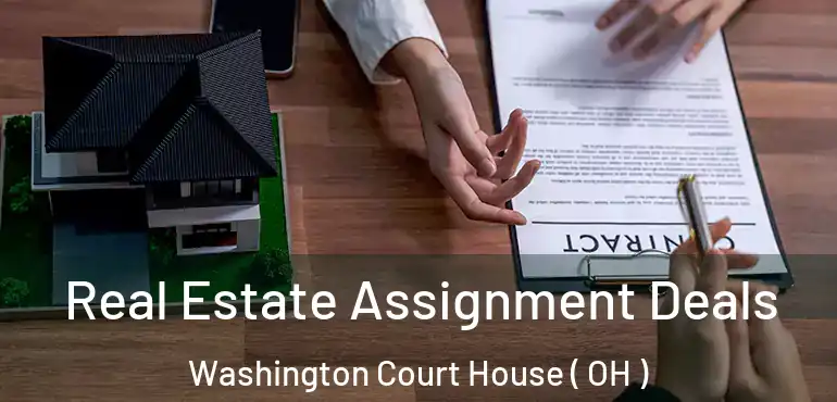  Real Estate Assignment Deals Washington Court House ( OH )