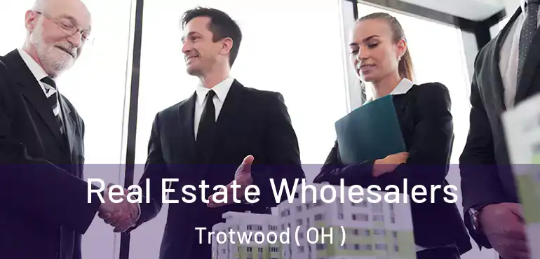  Real Estate Wholesalers Trotwood ( OH )