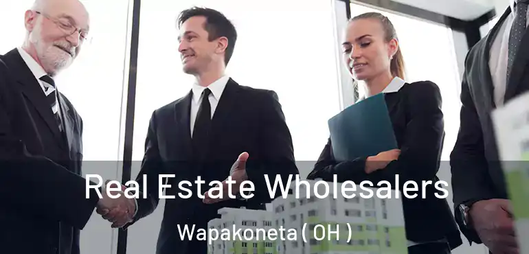  Real Estate Wholesalers Wapakoneta ( OH )