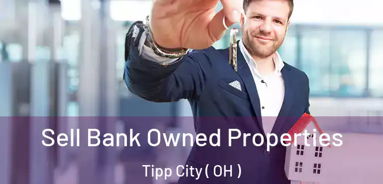  Sell Bank Owned Properties Tipp City ( OH )
