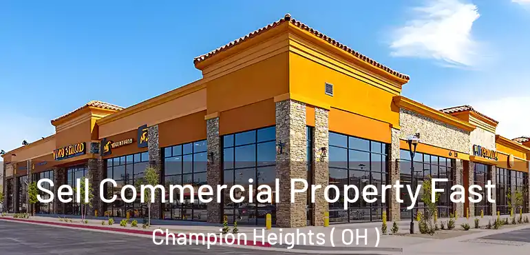  Sell Commercial Property Fast Champion Heights ( OH )