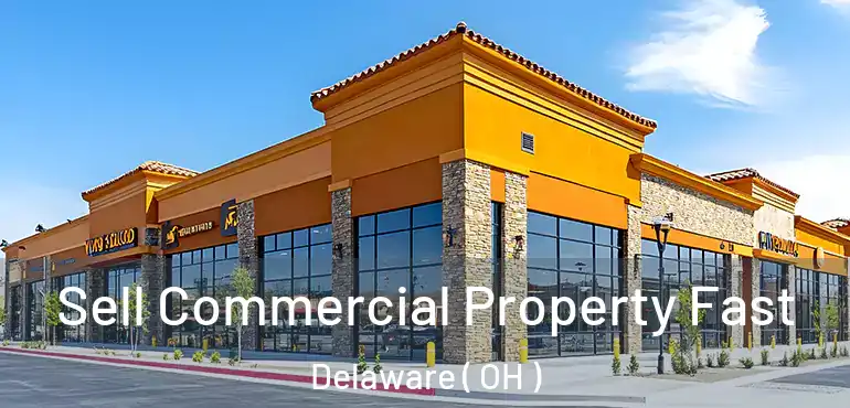  Sell Commercial Property Fast Delaware ( OH )