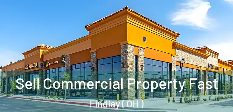  Sell Commercial Property Fast Findlay ( OH )