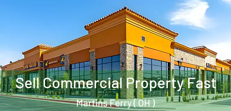  Sell Commercial Property Fast Martins Ferry ( OH )