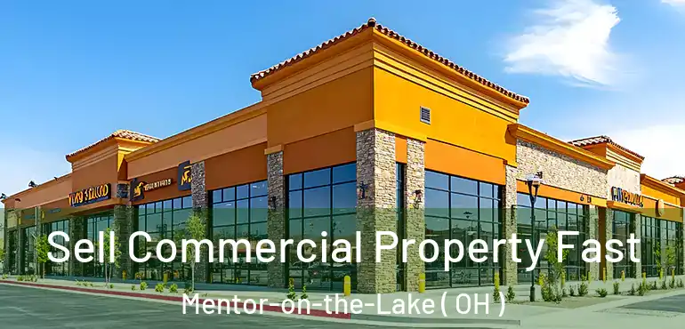  Sell Commercial Property Fast Mentor-on-the-Lake ( OH )