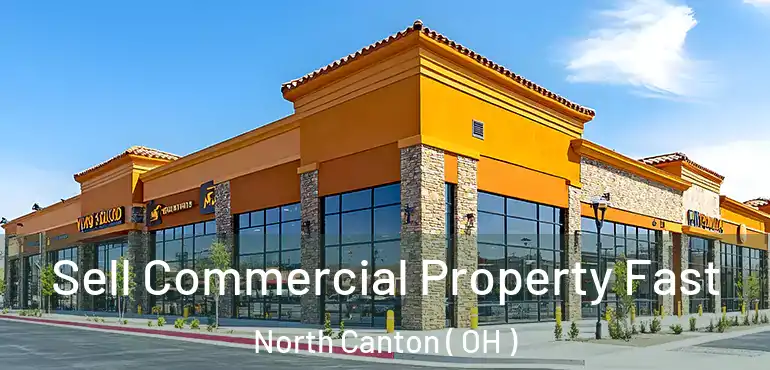  Sell Commercial Property Fast North Canton ( OH )