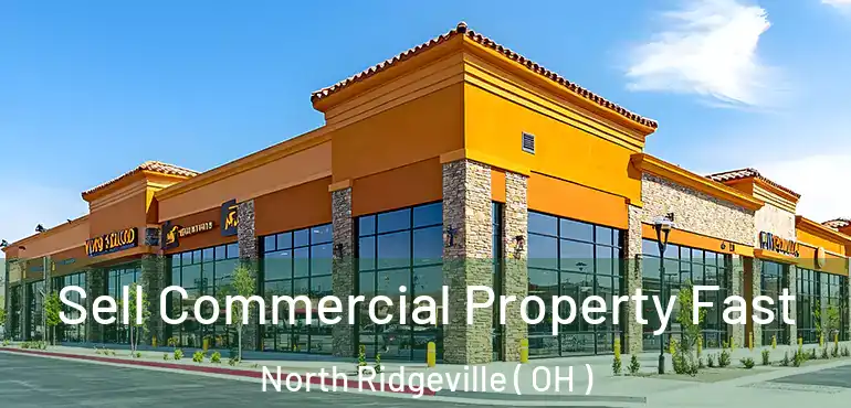  Sell Commercial Property Fast North Ridgeville ( OH )