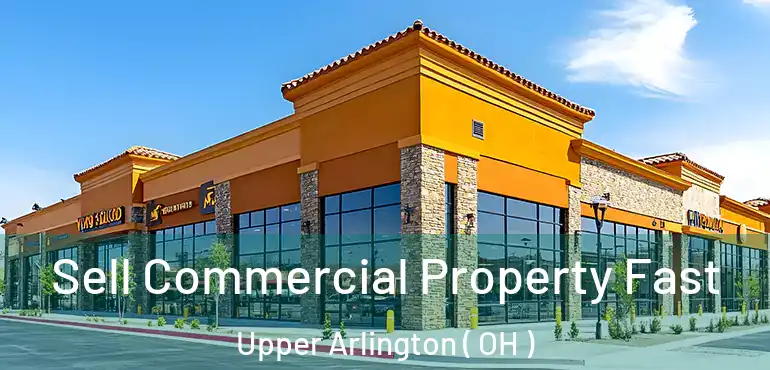  Sell Commercial Property Fast Upper Arlington ( OH )