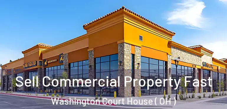  Sell Commercial Property Fast Washington Court House ( OH )