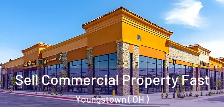  Sell Commercial Property Fast Youngstown ( OH )