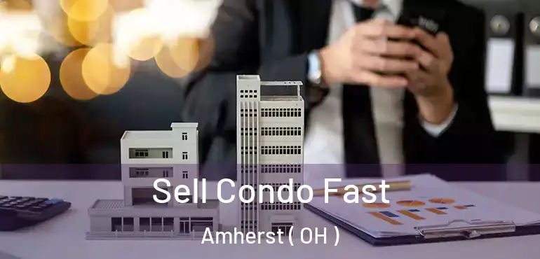  Sell Condo Fast Amherst ( OH )