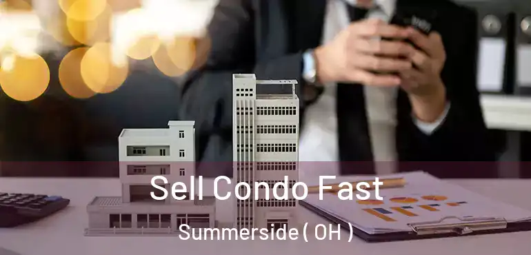  Sell Condo Fast Summerside ( OH )