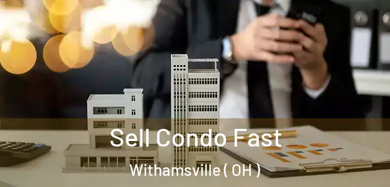 Sell Condo Fast Withamsville ( OH )