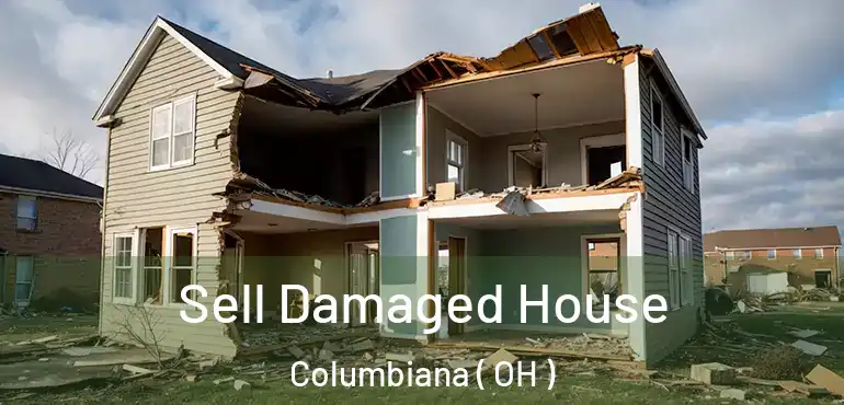  Sell Damaged House Columbiana ( OH )