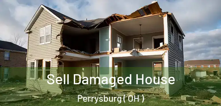  Sell Damaged House Perrysburg ( OH )