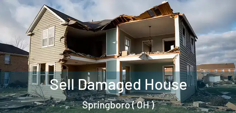  Sell Damaged House Springboro ( OH )
