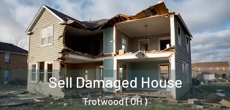 Sell Damaged House Trotwood ( OH )