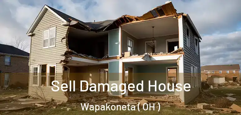  Sell Damaged House Wapakoneta ( OH )