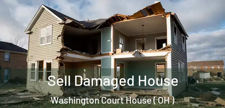  Sell Damaged House Washington Court House ( OH )