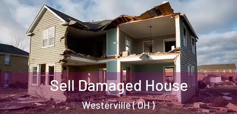  Sell Damaged House Westerville ( OH )