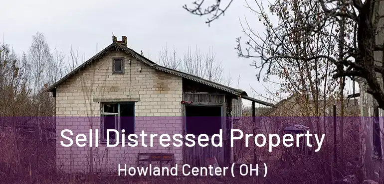  Sell Distressed Property Howland Center ( OH )