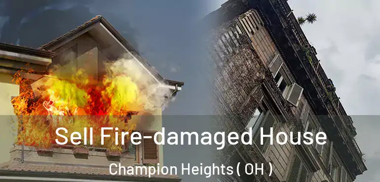  Sell Fire-damaged House Champion Heights ( OH )