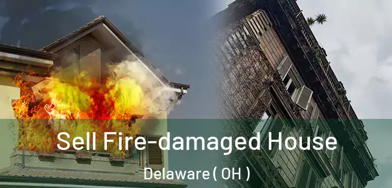  Sell Fire-damaged House Delaware ( OH )
