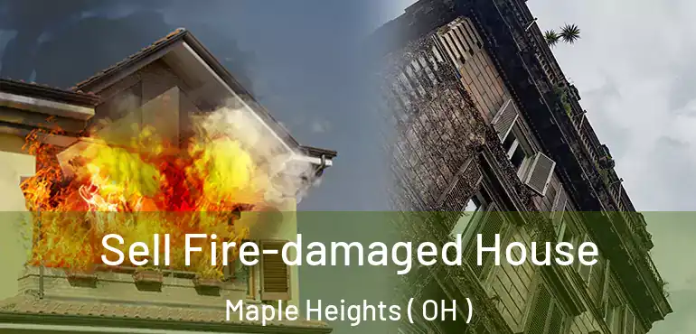  Sell Fire-damaged House Maple Heights ( OH )