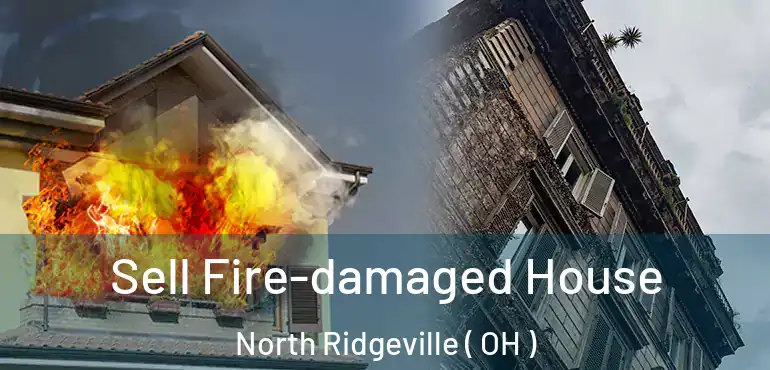  Sell Fire-damaged House North Ridgeville ( OH )