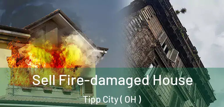  Sell Fire-damaged House Tipp City ( OH )