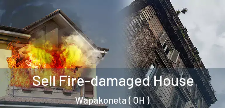  Sell Fire-damaged House Wapakoneta ( OH )