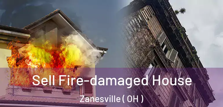  Sell Fire-damaged House Zanesville ( OH )