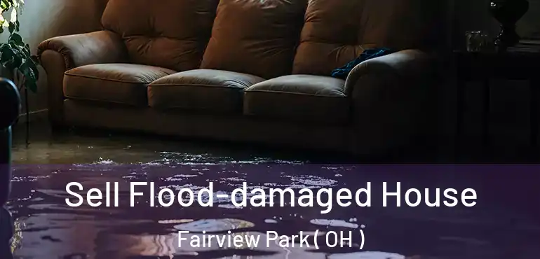  Sell Flood-damaged House Fairview Park ( OH )