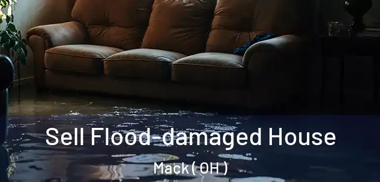  Sell Flood-damaged House Mack ( OH )